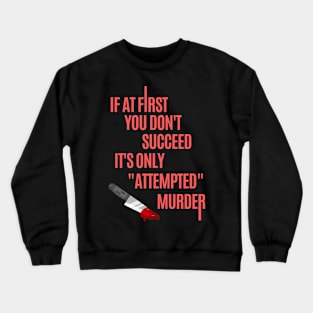 If you dont succeed at first... Crewneck Sweatshirt